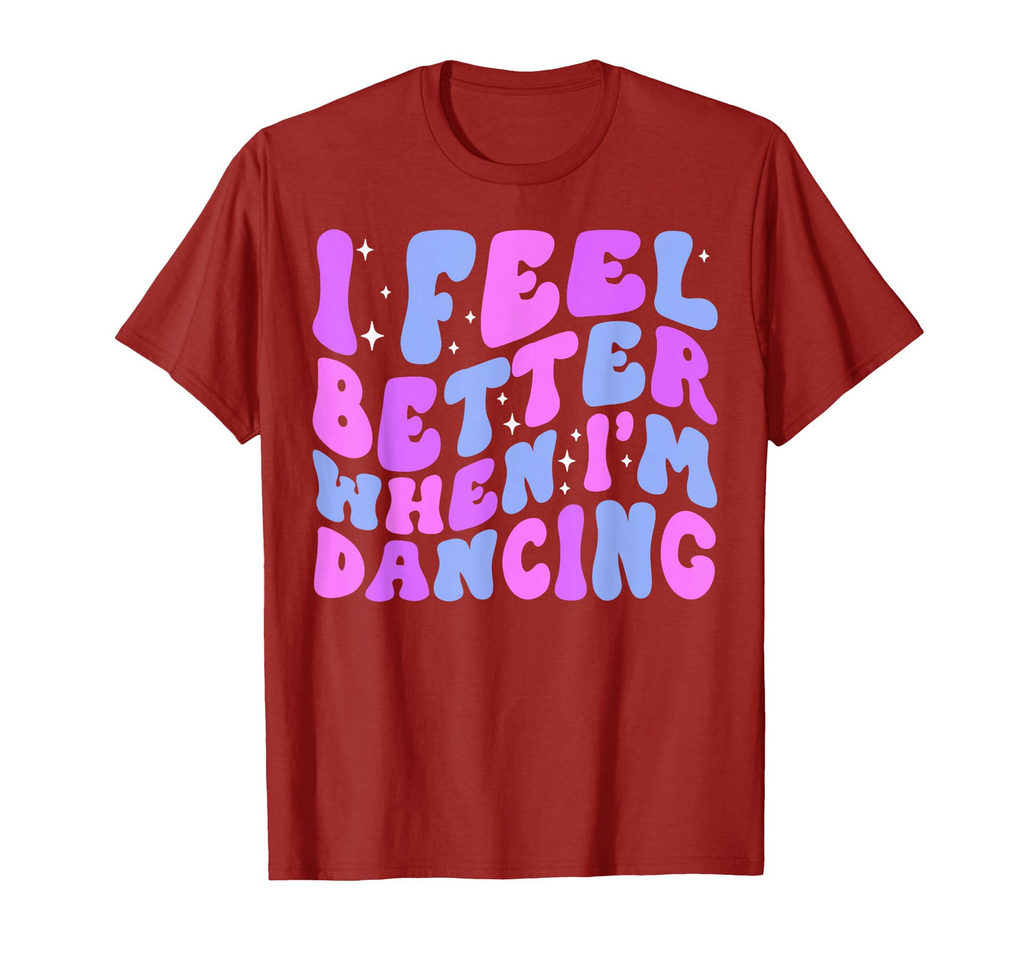 I Feel Better When I'm Dancing Ballet Dancer Girl Groovy Art T-Shirt