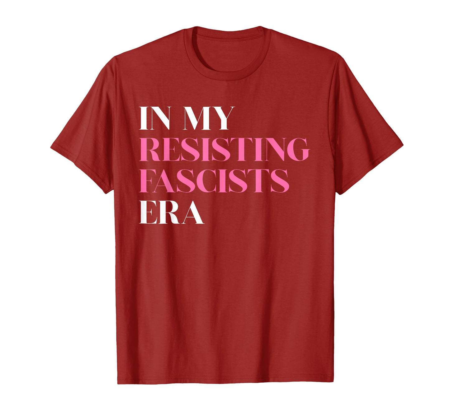 in My Resisting Fascists Era Political Statement T-Shirt