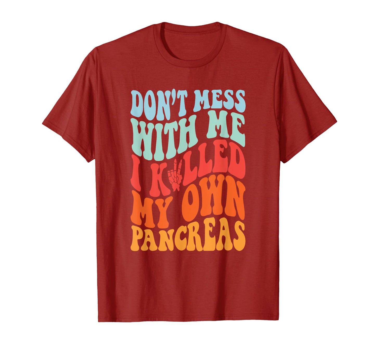 Don't Mess With-Me I Killed My Own Pancreas Quote T-Shirt