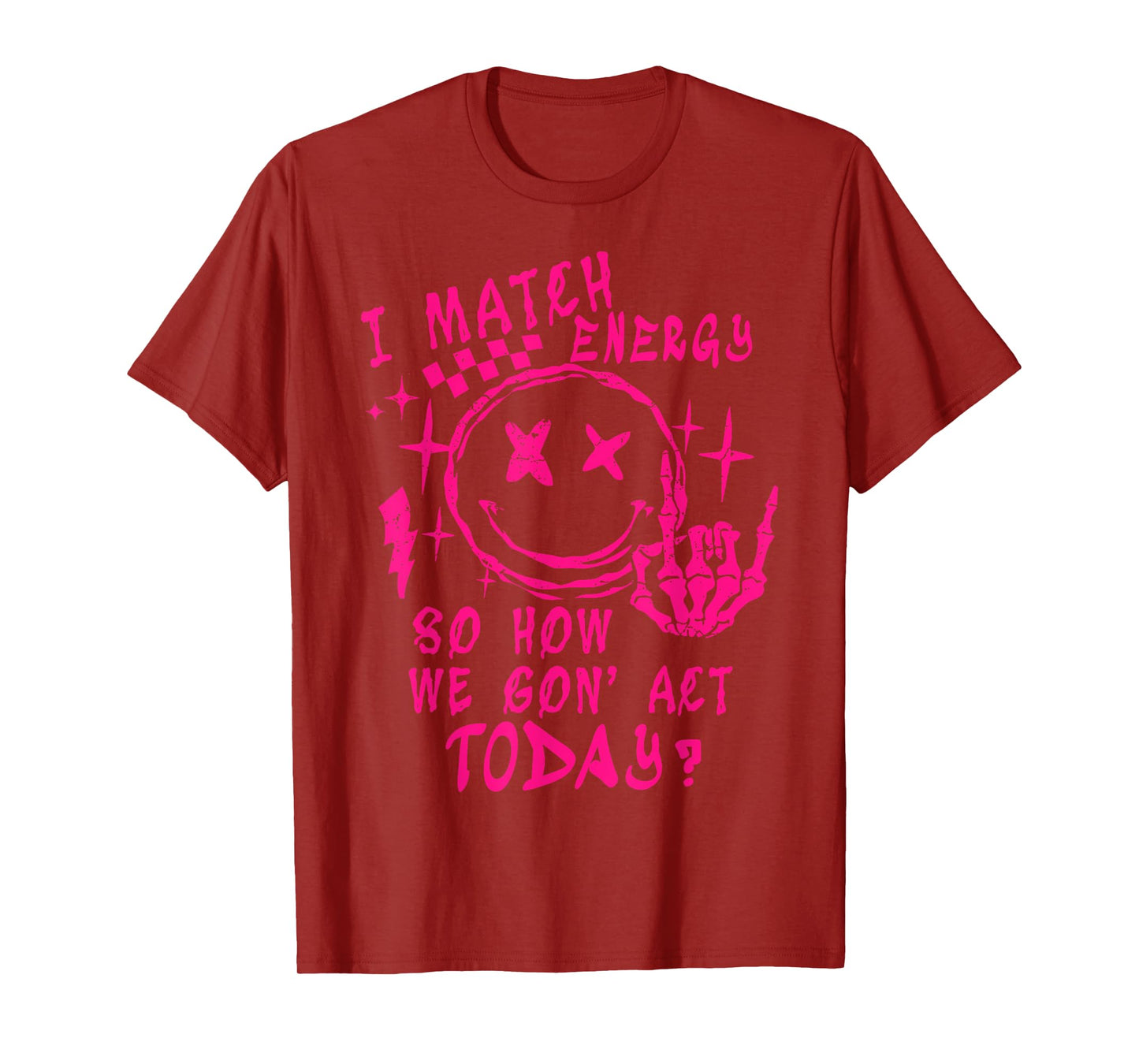 I Match Energy So How Ve Gon' Act Today T-Shirt