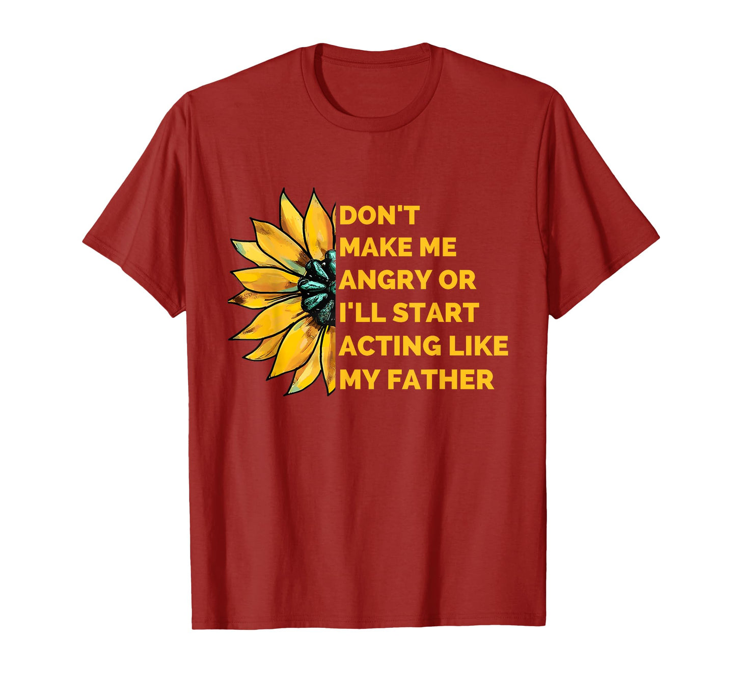 Don't Make Me Angry or I'll Start Acting Like My Father T-Shirt