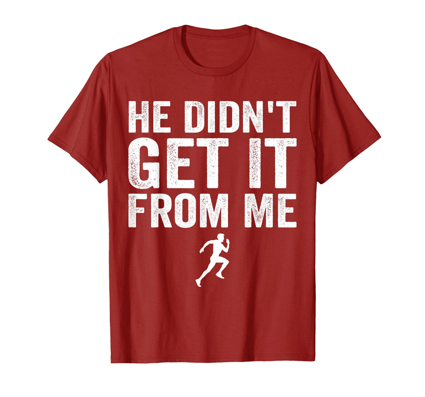 He Didn't Get It from Me Mom Runner Marathoner T-Shirt