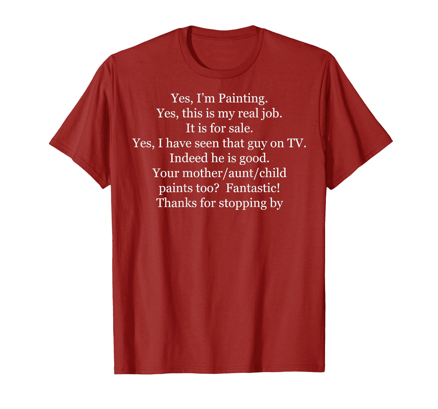 (Back) Yes I'm Painting Yes This is My Real Job It's for Sale T-Shirt