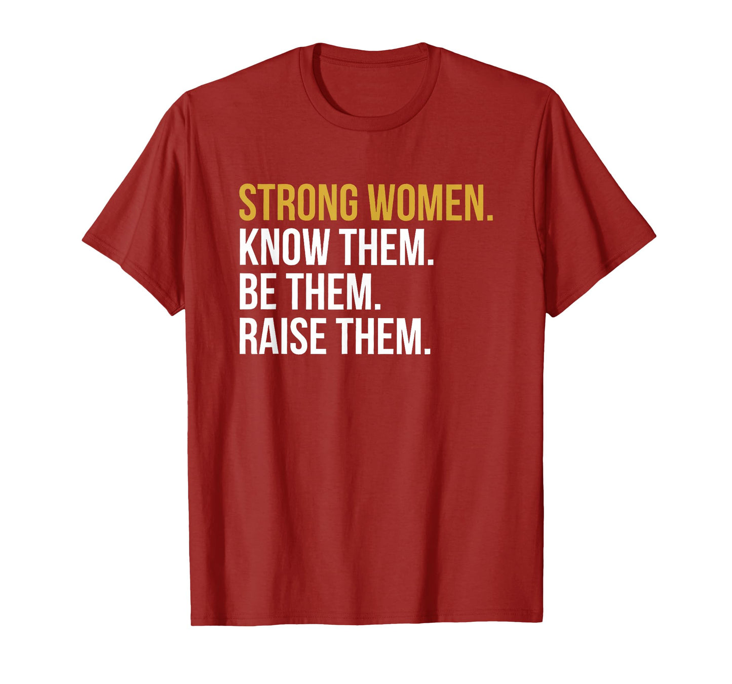 strong women know them be them raise them T-Shirt