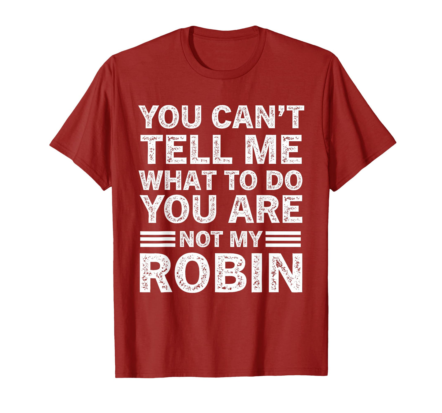 You Can't Tell Me What to Do You are Not My Robin T-Shirt