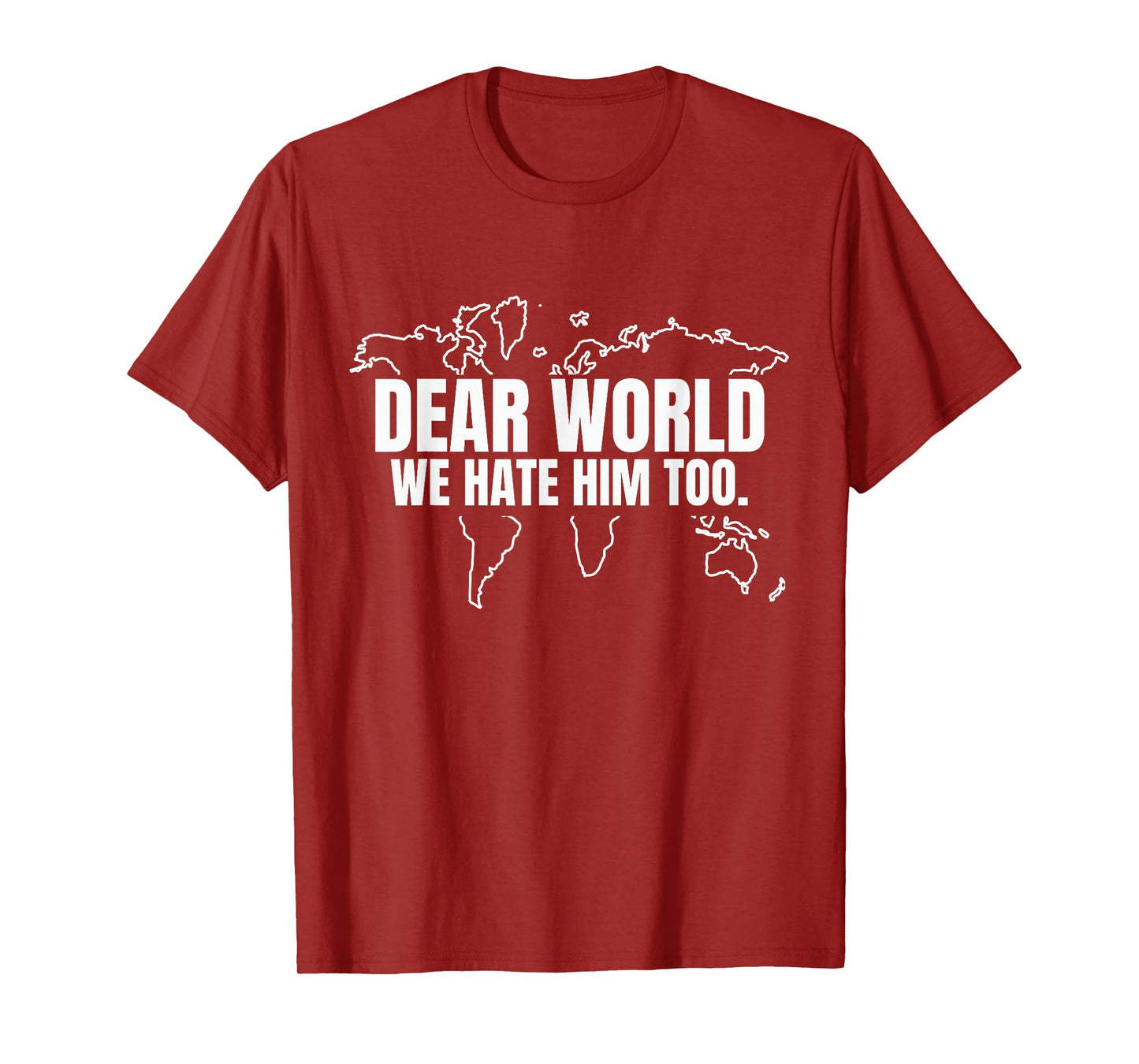 Dear World We Hate Him Too T-Shirt