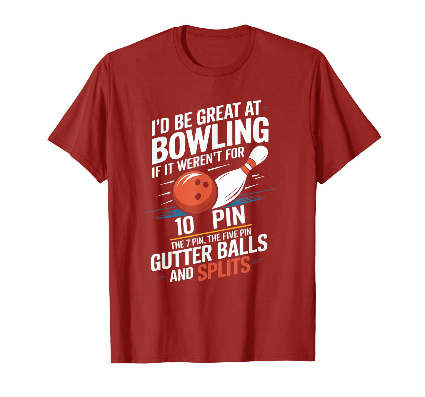 I'd Be Great At Bowling If Not For Ten Seven Pin Splits T-Shirt