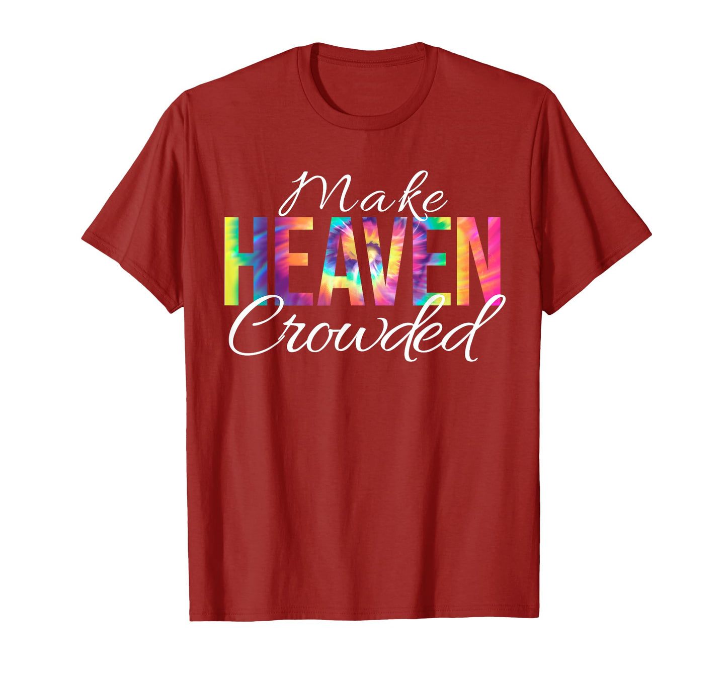 Make Heaven Crowded Bible Christian Faith Jesus Tie Dye T-Shirt