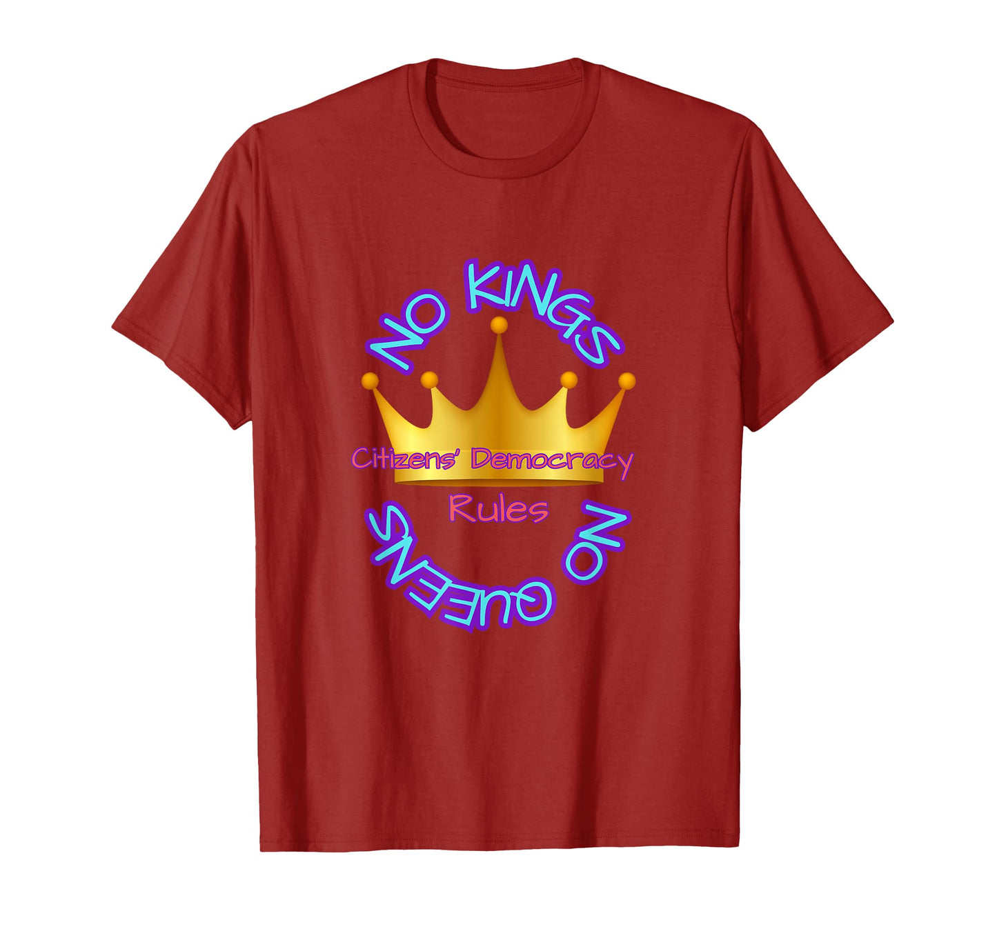 No KINGS NO QUEENS Citizens Democracy Rules T-Shirt