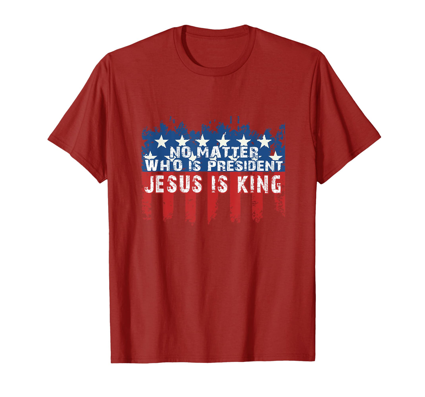 JESUS IS KING NOT MATTER WHO IS PRESIDENT T-SHIRT T-Shirt