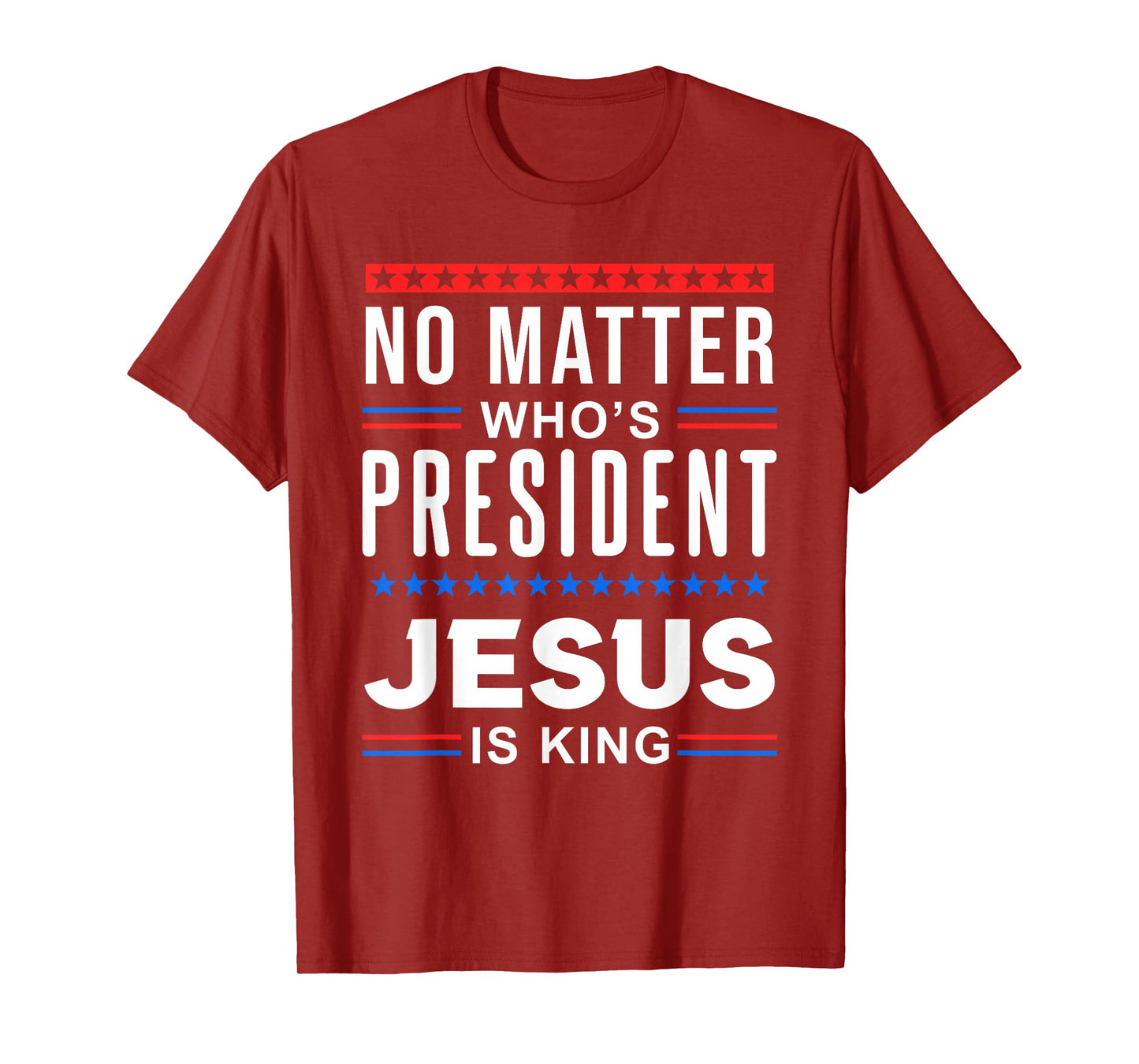 No matter who is president jesus is king Elections T-Shirt