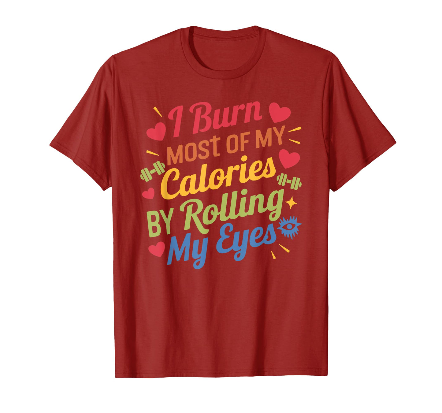 I Burn Most Of My Calories By Rolling My Eyes Design T-Shirt