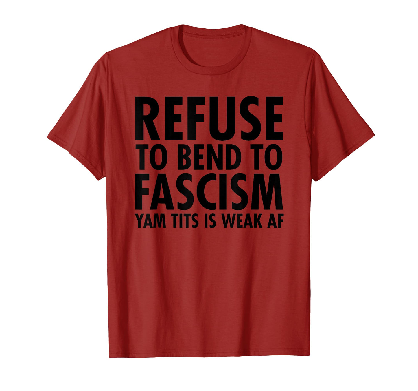 Refuse to Bend to Fascism - Yam Tits Edition T-Shirt