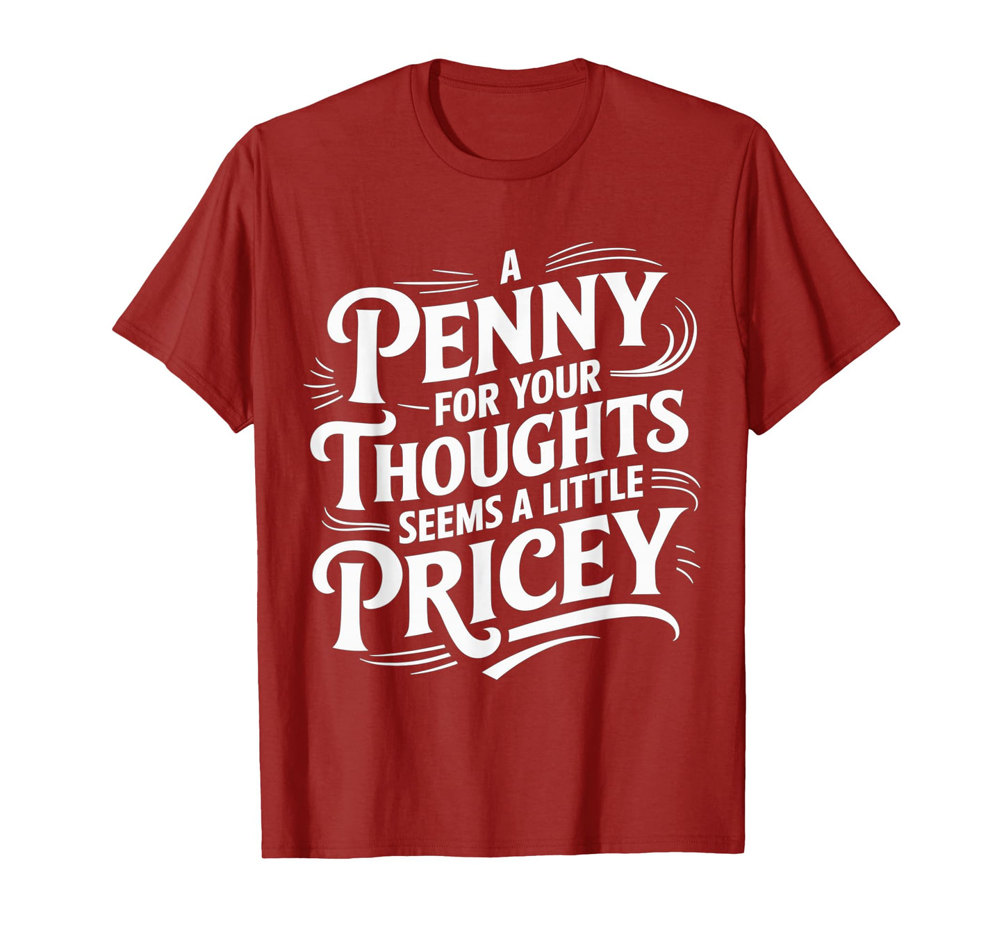Funny A Penny for Your Thoughts Sarcastic Joke women men T-Shirt