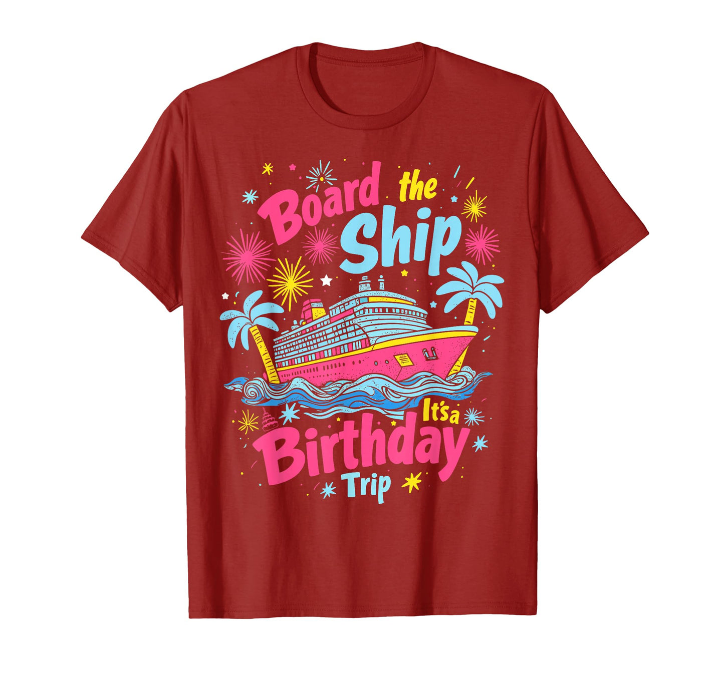 Board The Ship It's A Birthday Trip Birthday Cruise Vacation T-Shirt