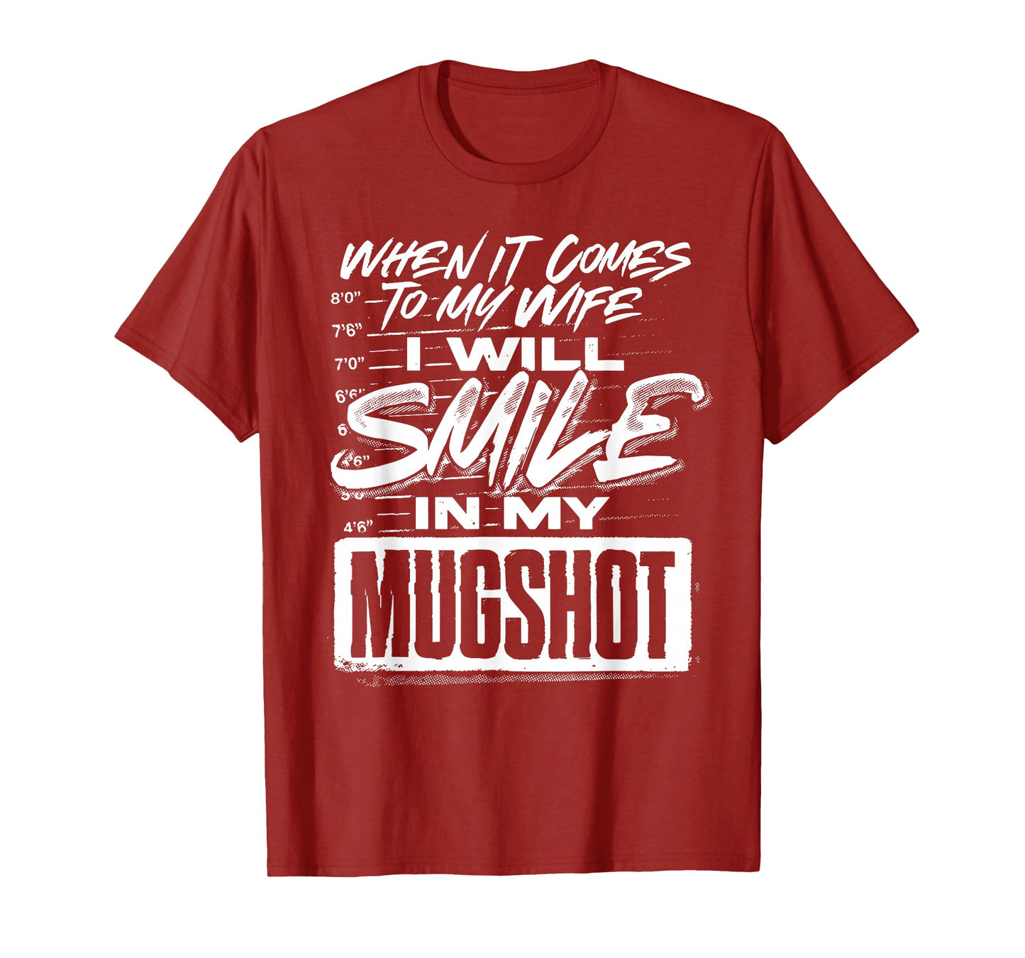 When It Comes to My Wife I Will Smile in My Mugshot T-Shirt
