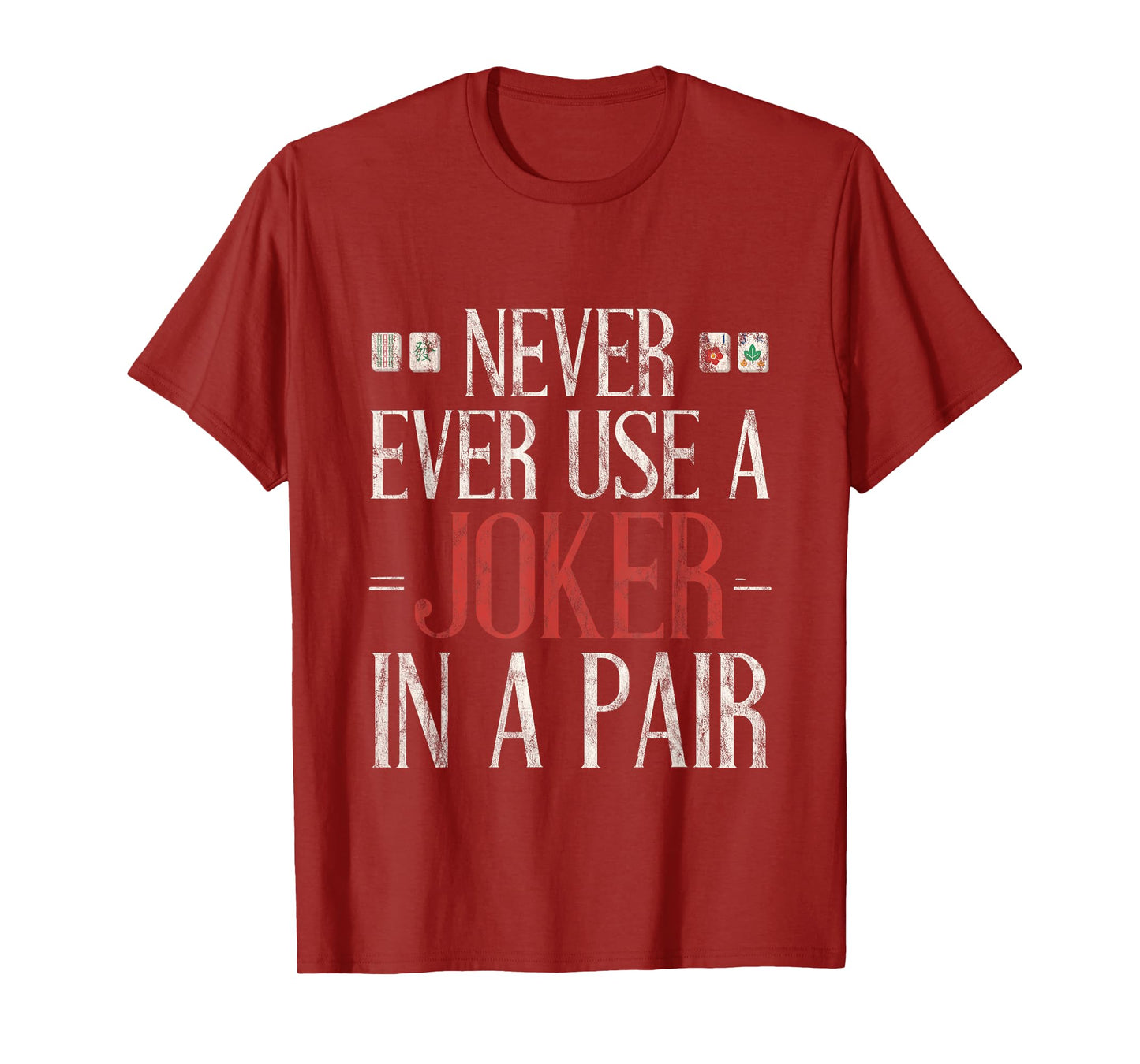 Never Ever Use A Joker In A Pair Mahjong Strategy Tip -- T-Shirt
