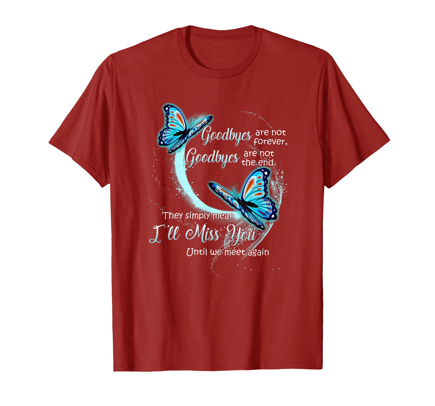 goodbyes are not forever goodbyes are not the end T-Shirt
