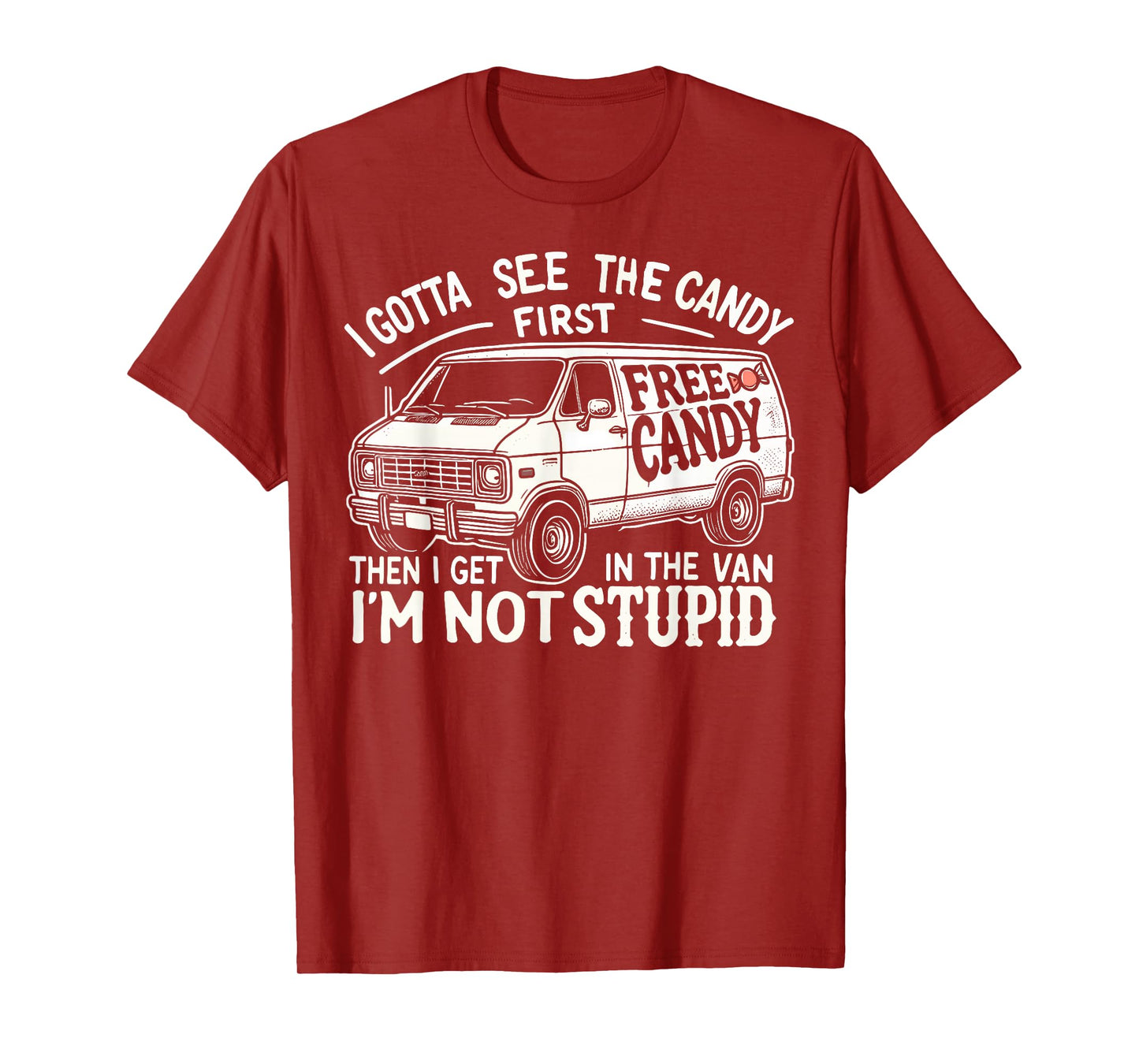 I Gotta See The Candy First. I'm Not Stupid Halloween Adult T-Shirt