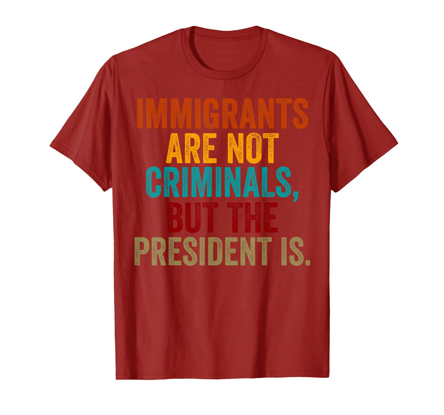 Retro Immigrants Are Not Criminals, But The President Is T-Shirt