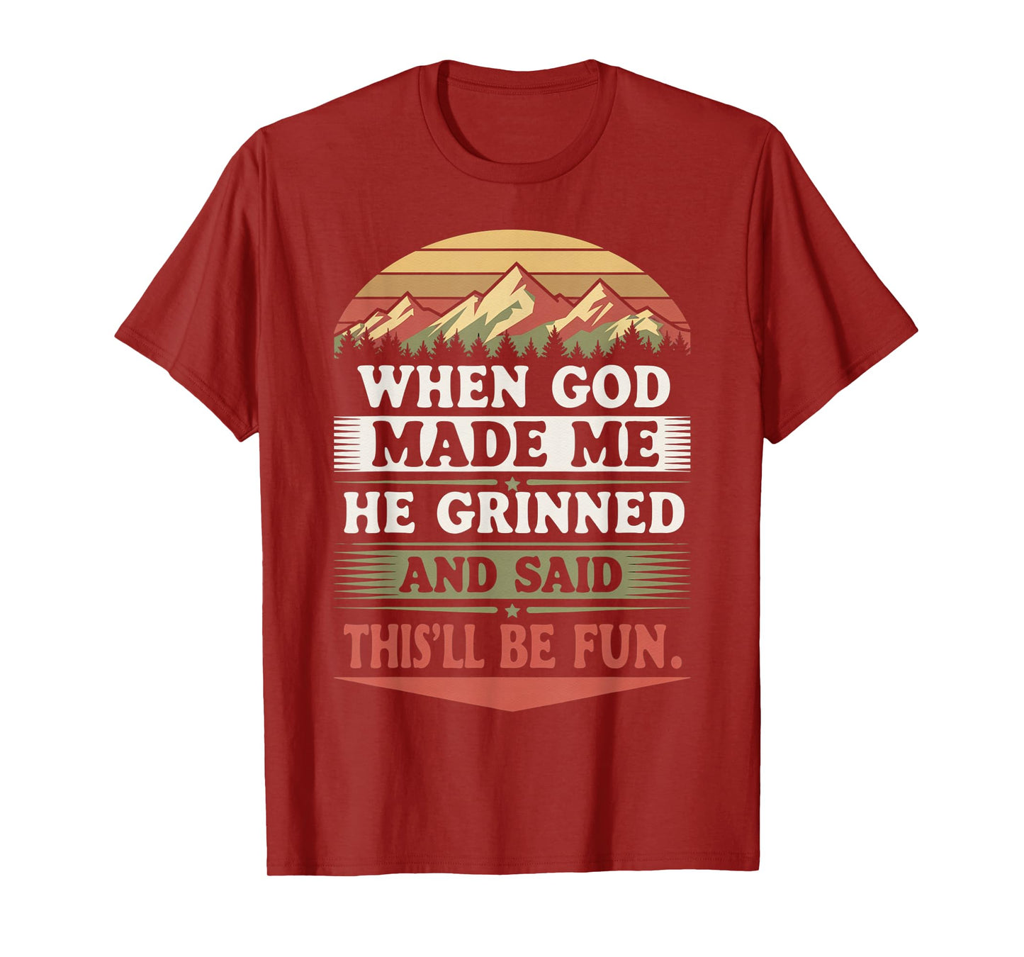 When God Made Me He Grinned Said This'll Be Fun Sarcastic T-Shirt