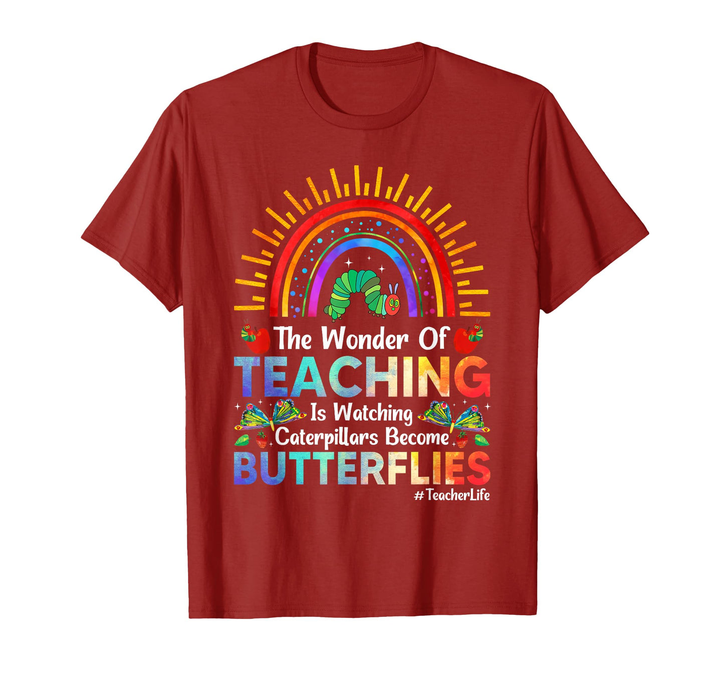 The Wonder Of Teaching Is Watching Caterpillars Become T-Shirt