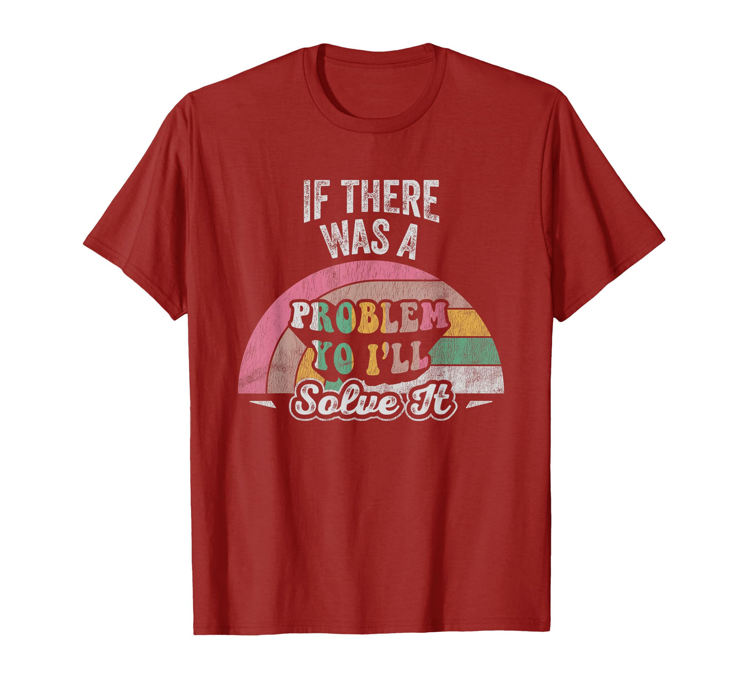 If There Was A Problem Yo I'll Solve It Rainbow T-Shirt