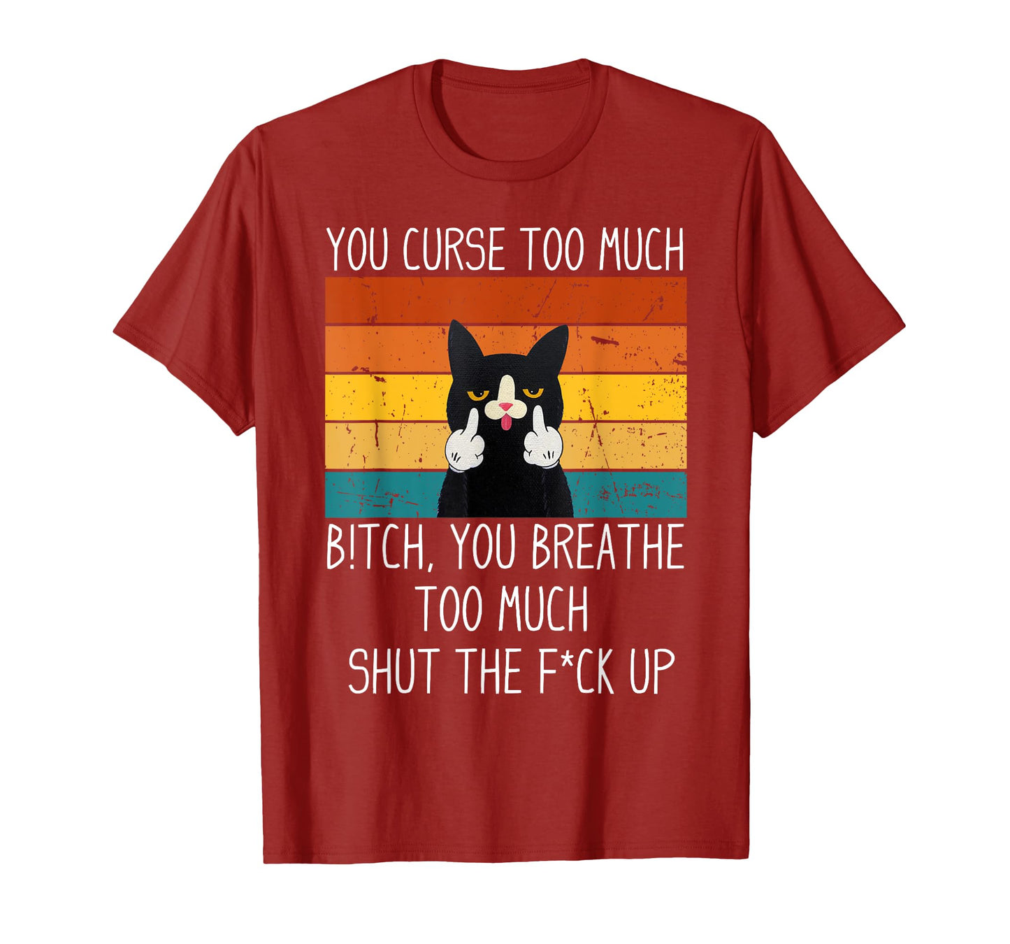 You Curse Too Much B!tch You Breathe Too Much Shut Black Cat Men Women T-Shirt