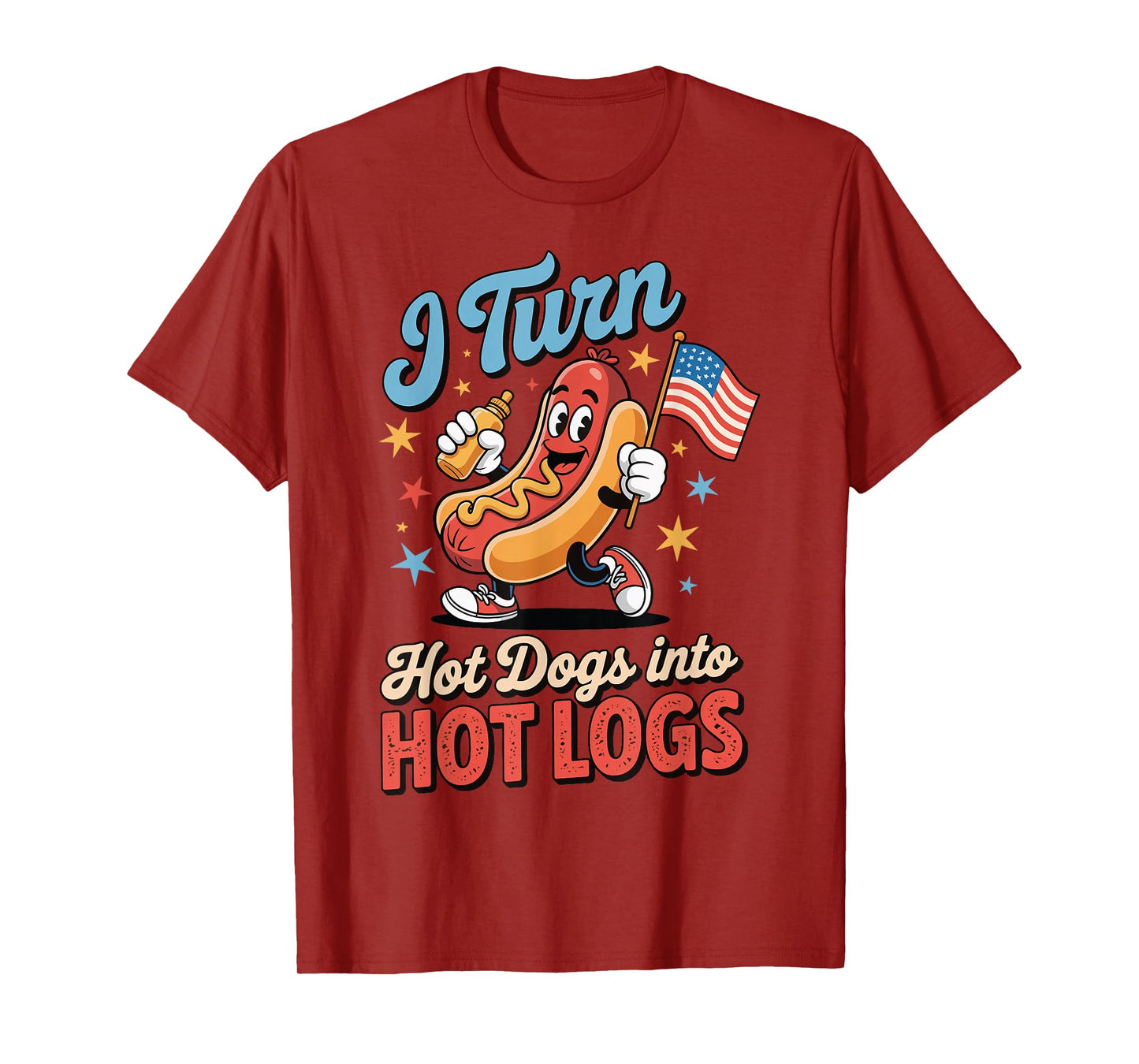 I Turn Hot Dogs Into Hot Logs T-Shirt