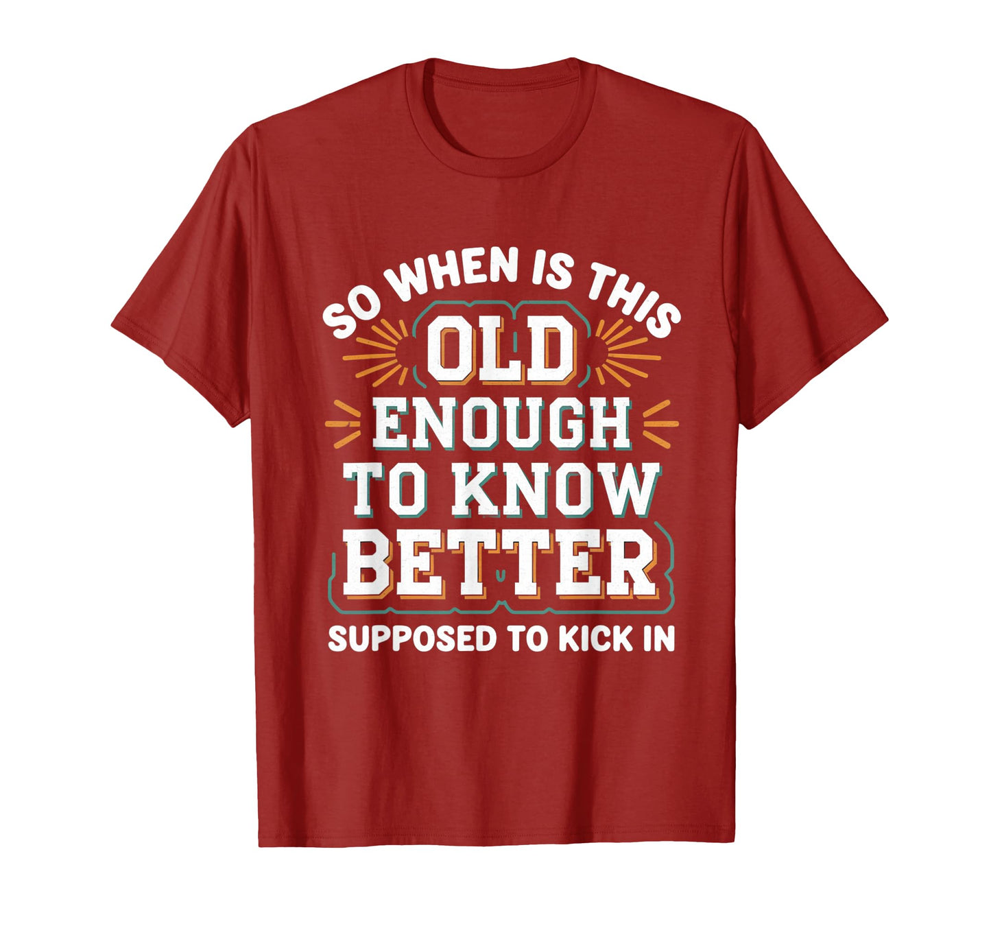 so when is this old enough to know better supposed kick in T-Shirt