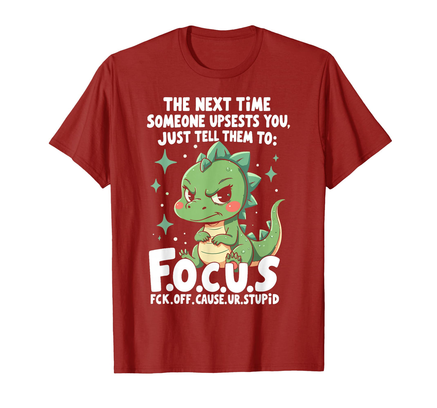 The Next Time Someone Upsets You Just Tell Them to Focus T-Shirt