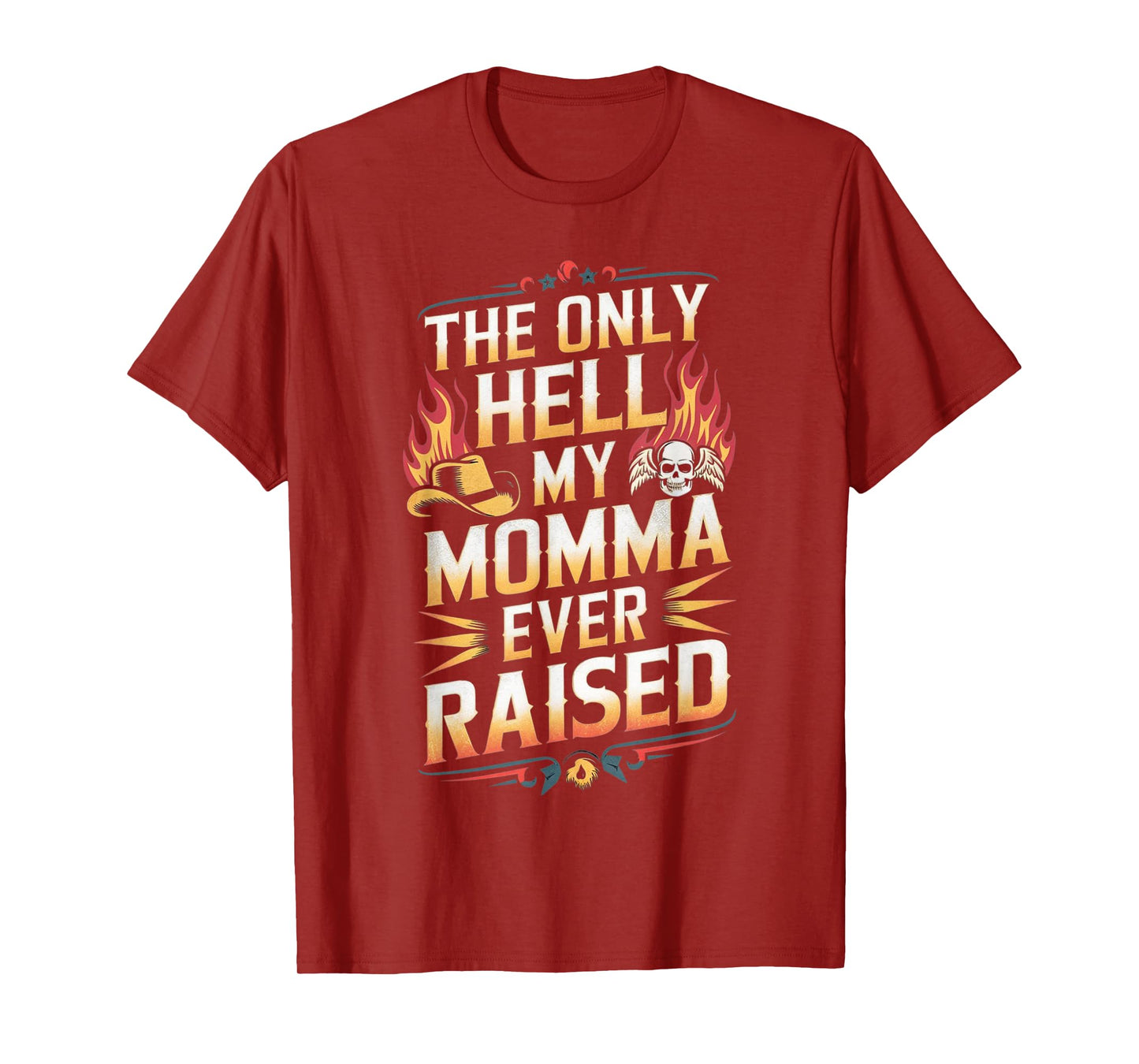 The Only Hell My Momma Ever Raised T-Shirt