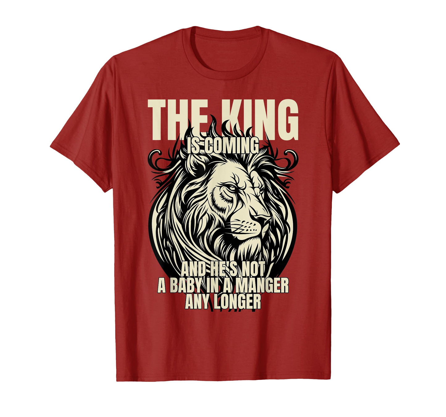 The King Is Coming & He's Not A Baby In A Manger Any Longer T-Shirt