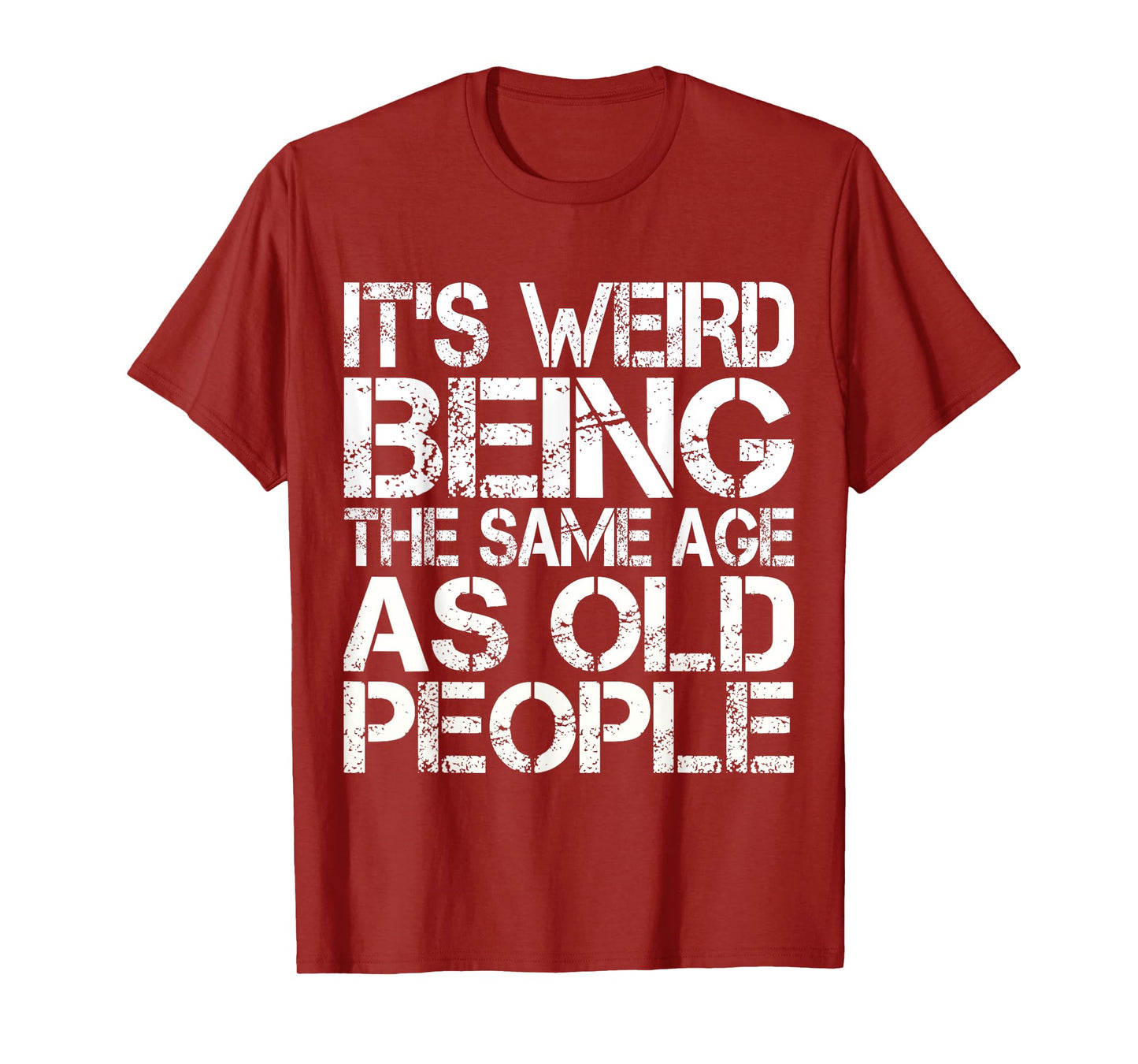 It's Weird Being The Same Age As Old People T-Shirt