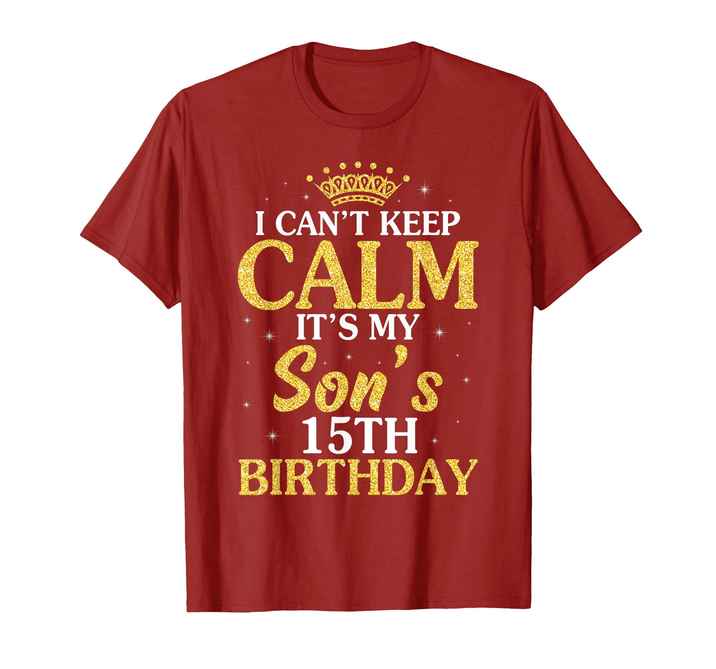 Happy Mom Dad I Can't Keep Calm It's My Son's 15th Birthday T-Shirt