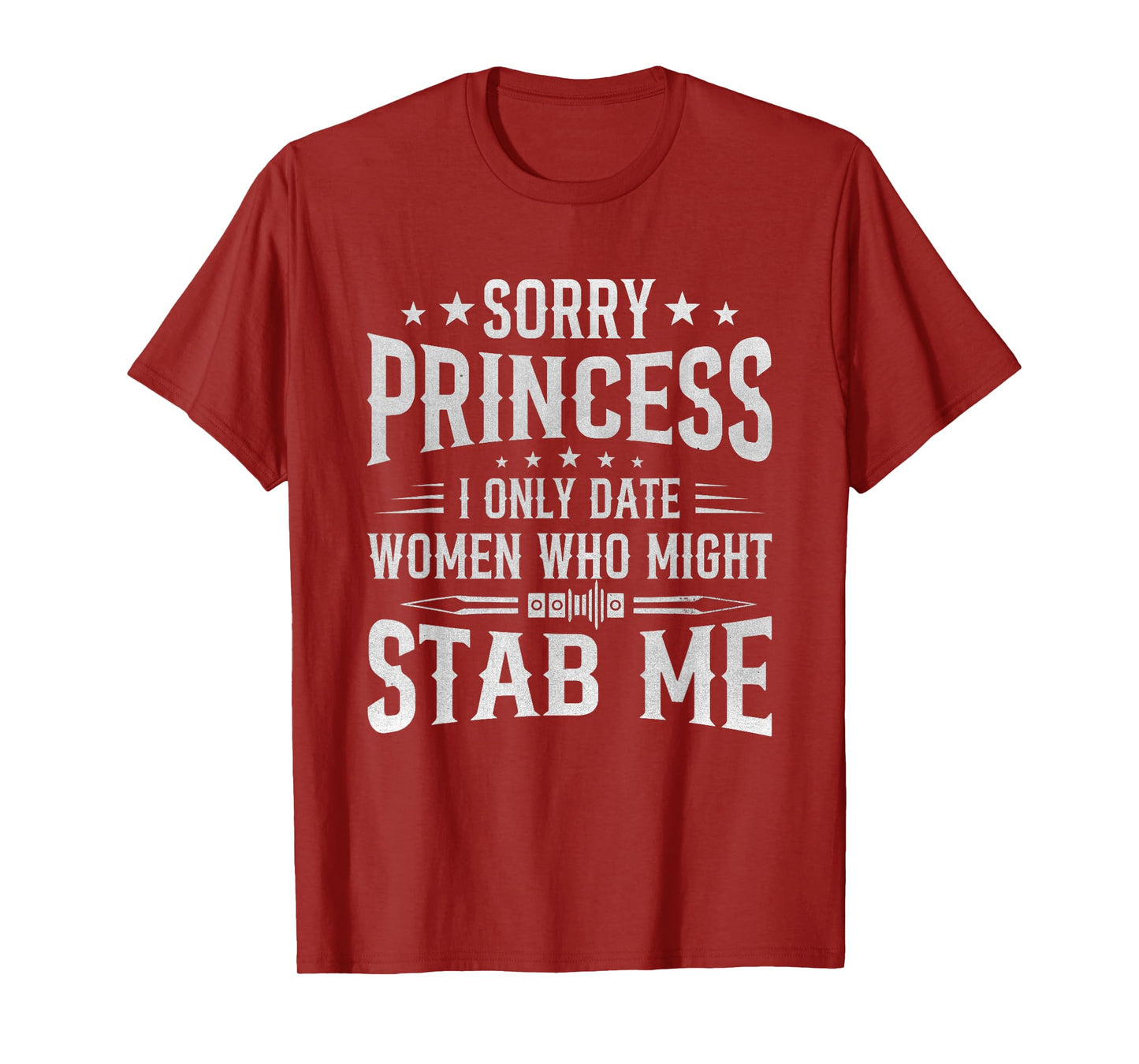 Sorry Princess I Only Date Women Who Might Stab Me Quote T-Shirt
