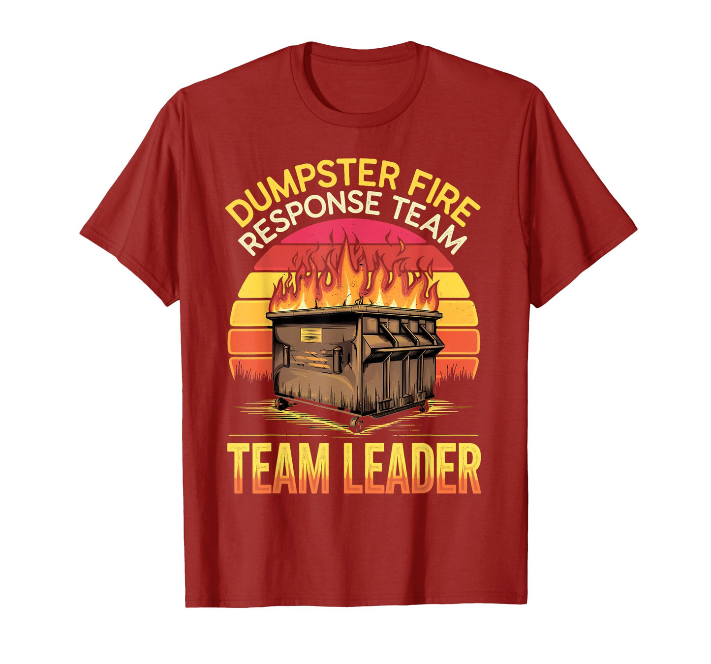Response Team Leader Dumpster Fire Humor Dumpster Fire T-Shirt