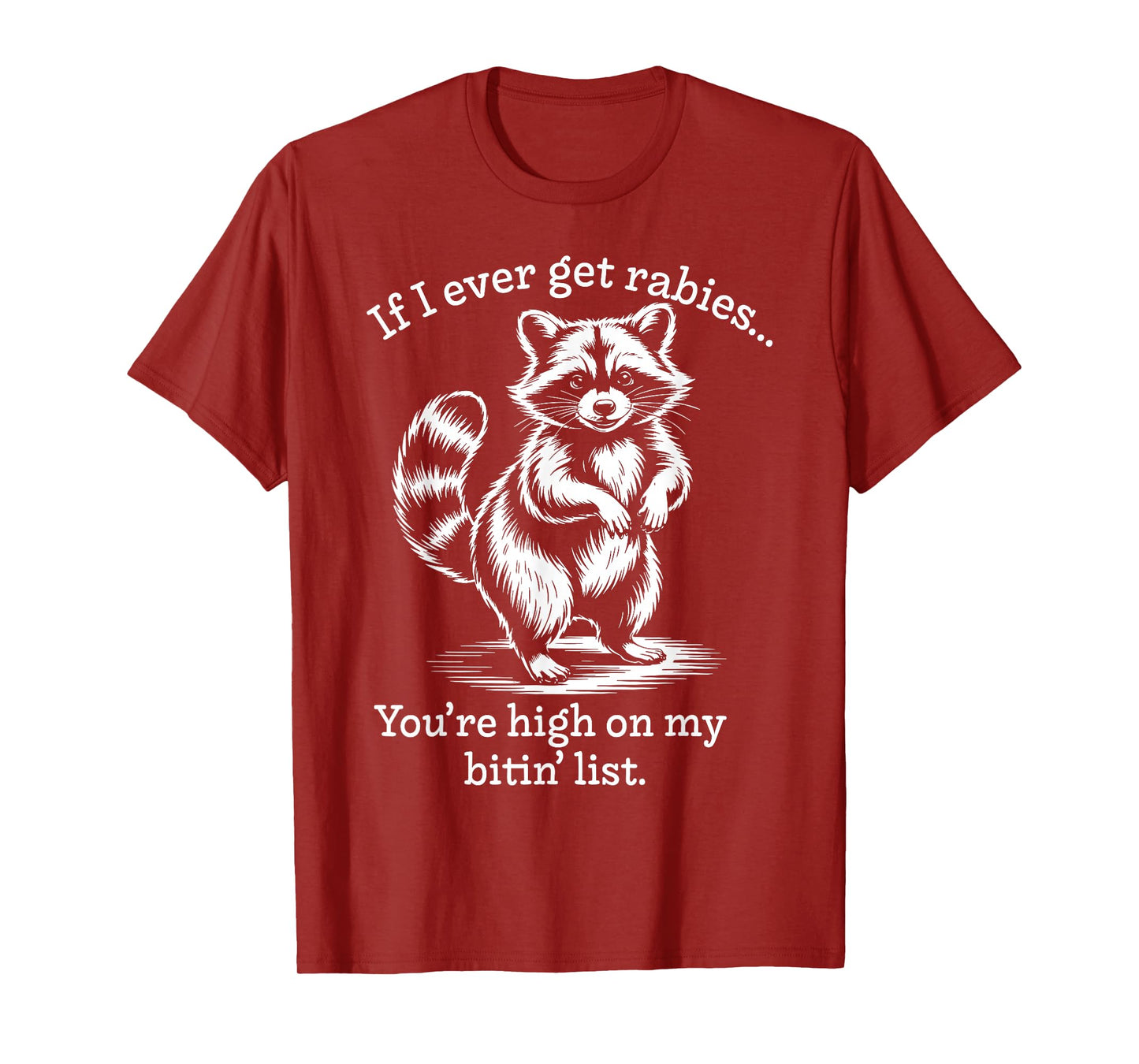 Raccoon If I Ever Get Rabies You're High On My Bitin' List T-Shirt