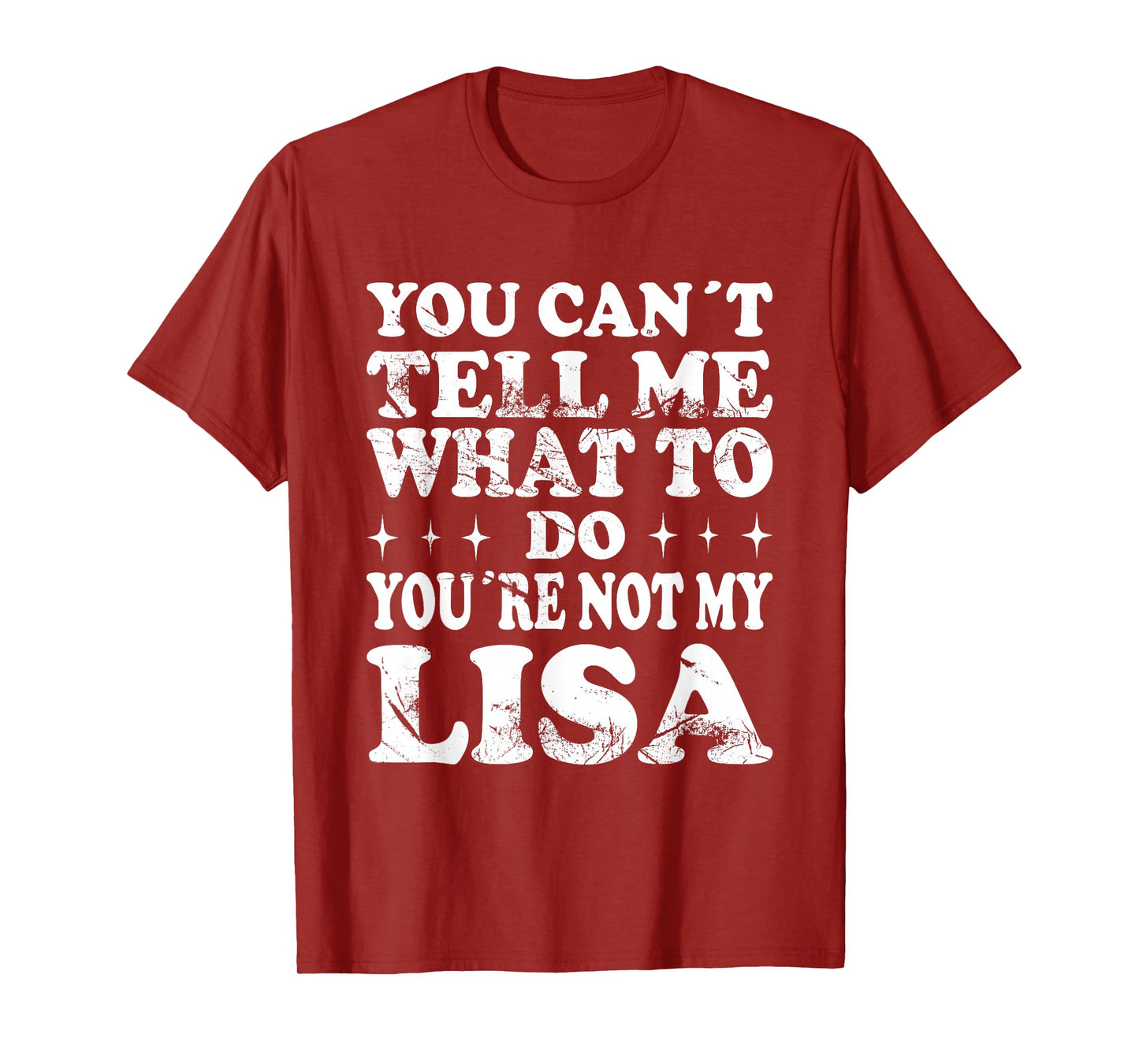 You Can't Tell Me What to Do You're Not My Lisa T-Shirt