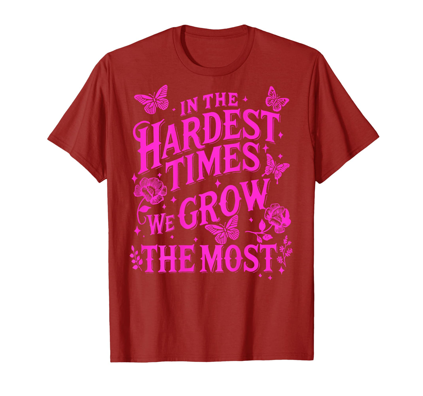 In The Hardest Times We Grow The Most T-Shirt