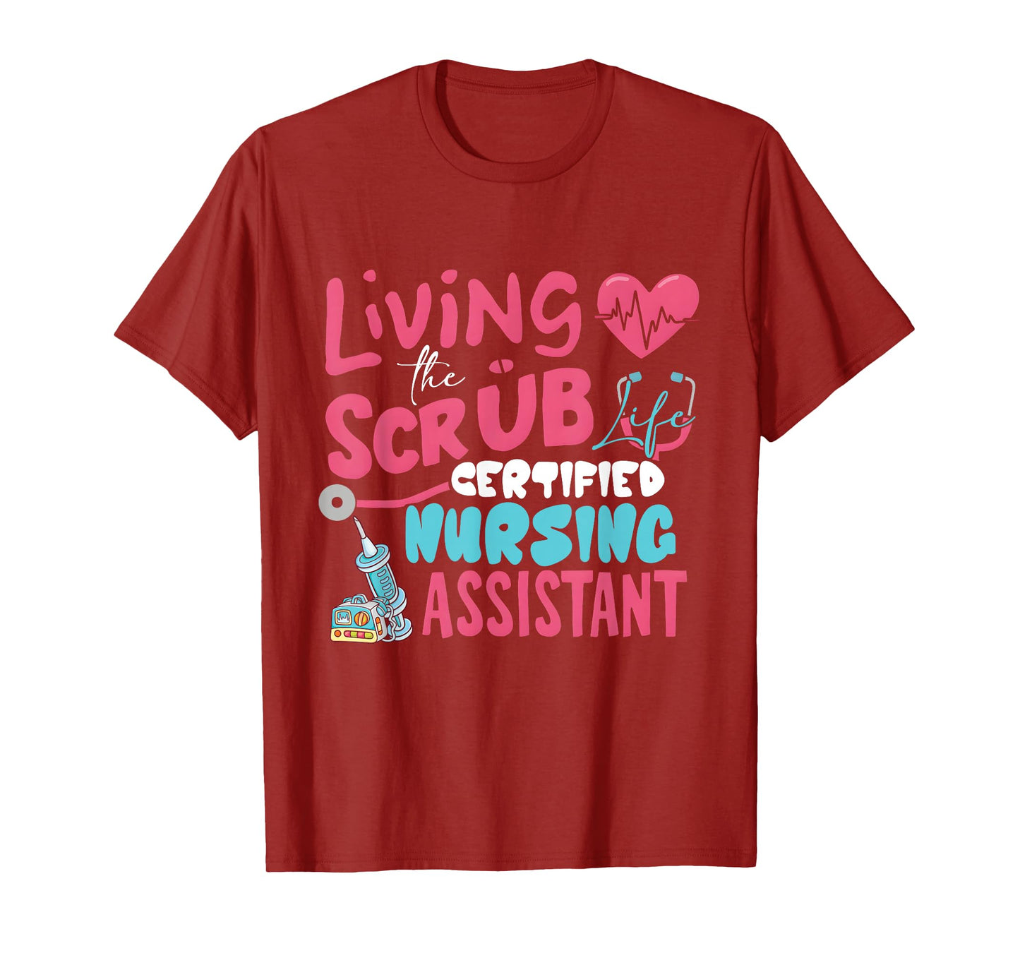 Hospital Living The Scrubs Life Certified Nursing Assistant T-Shirt