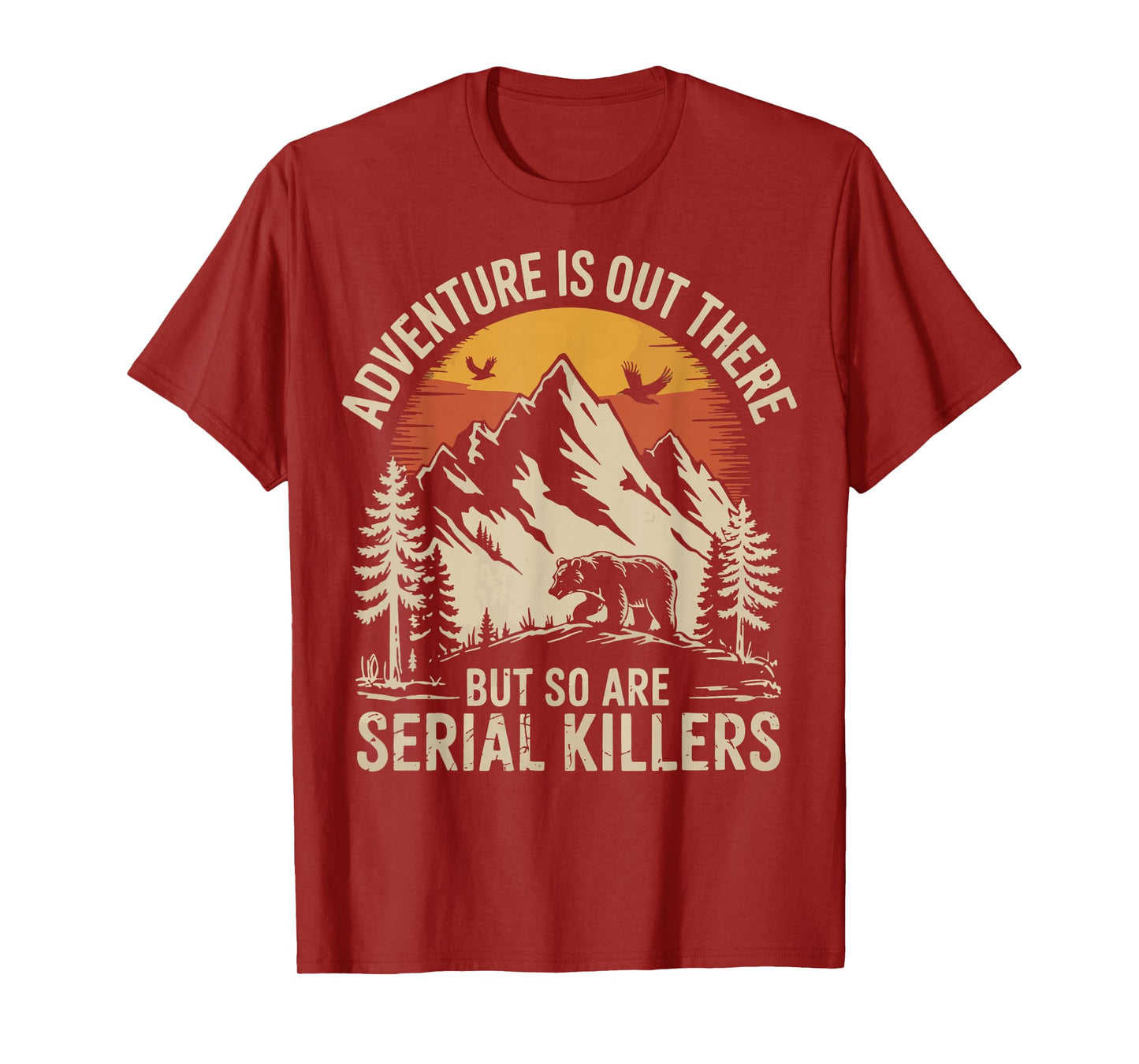 Adventure Is Out There But So Are Serial Killers T-Shirt