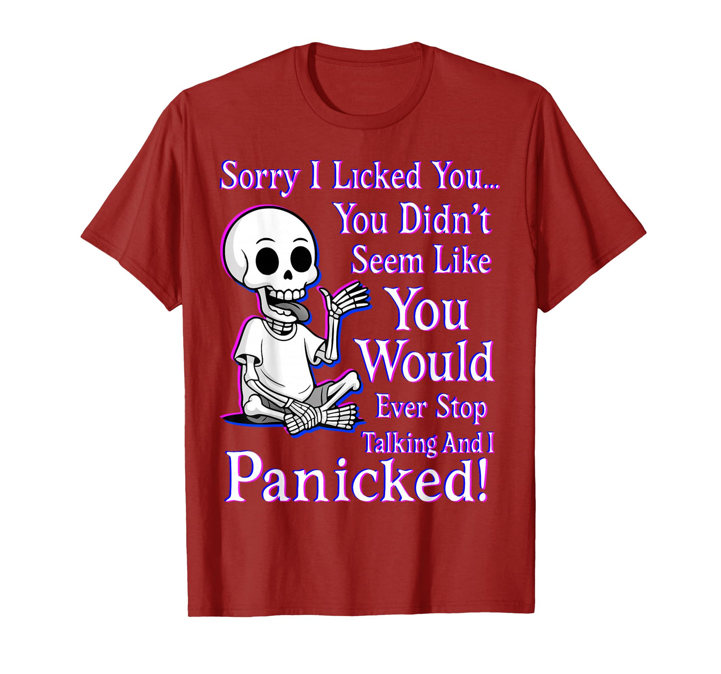 Sorry I Licked You You Didn’t Seem Like You Would Ever Stop T-Shirt