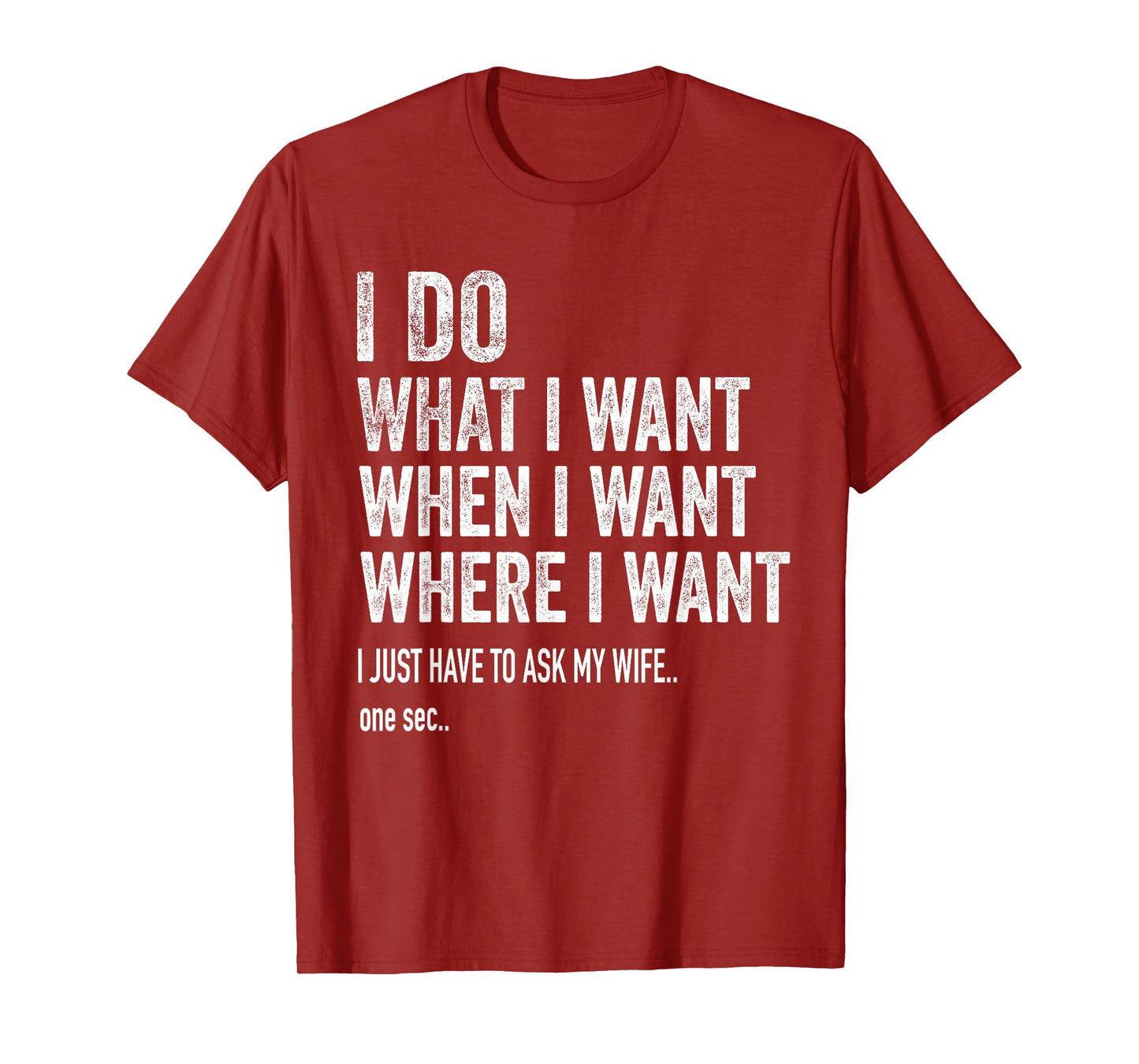 I Do What I Want When I Want Where I Want Funny Husband T-Shirt