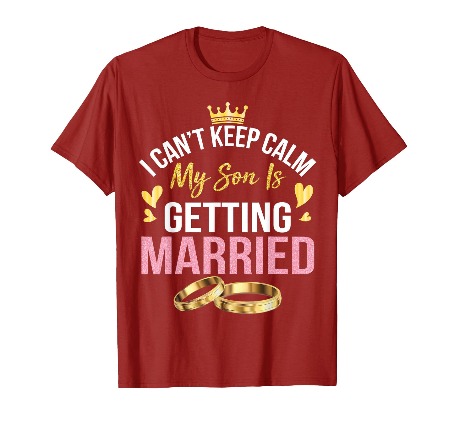 I Can't Keep Calm My Son Is Getting Married Marry Wedding T-Shirt