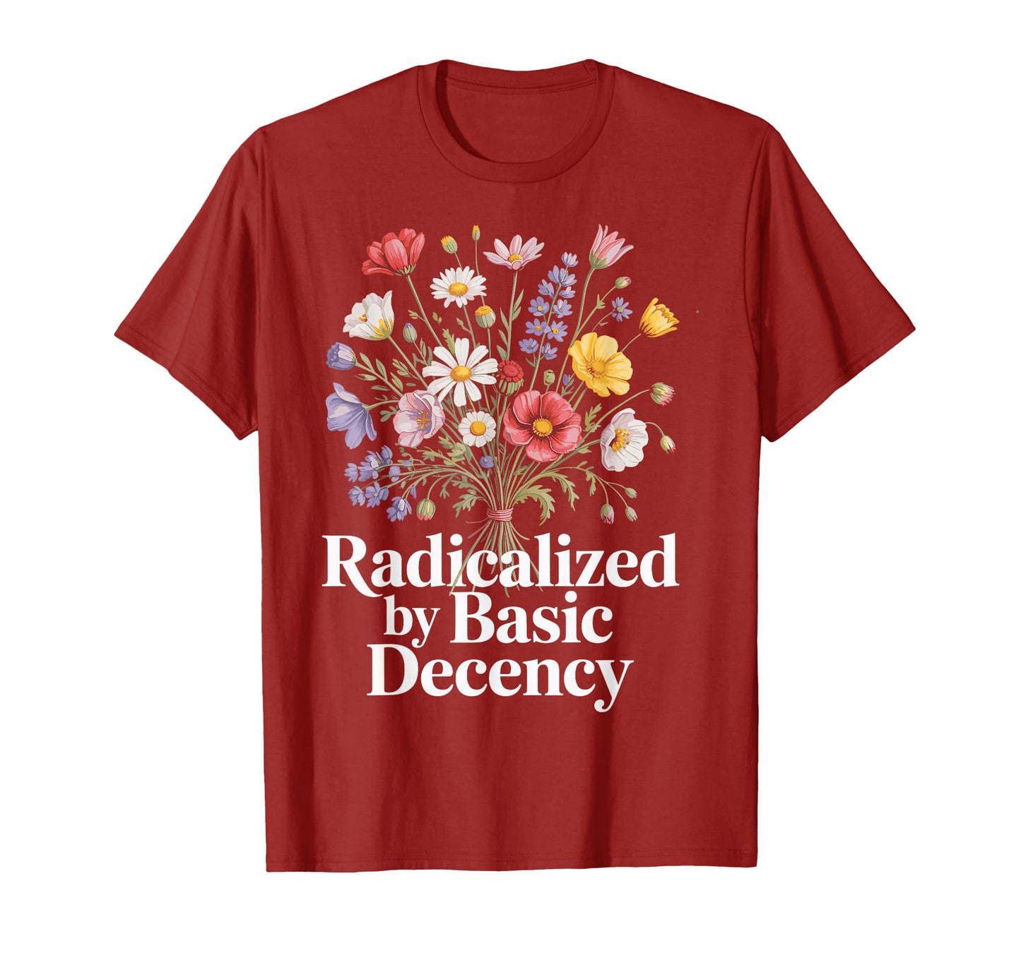 Radicalized By Basic Decency T-Shirt