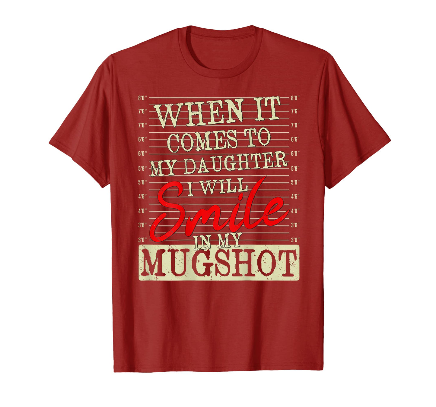When it Comes to My Daughter i Will Smile in My Mugshot T-Shirt