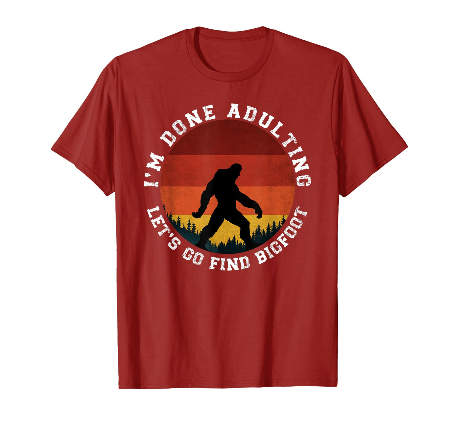 I'm Done Adulting Let's Go Find Bigfoot Funny Yeti Sasquatch T-Shirt