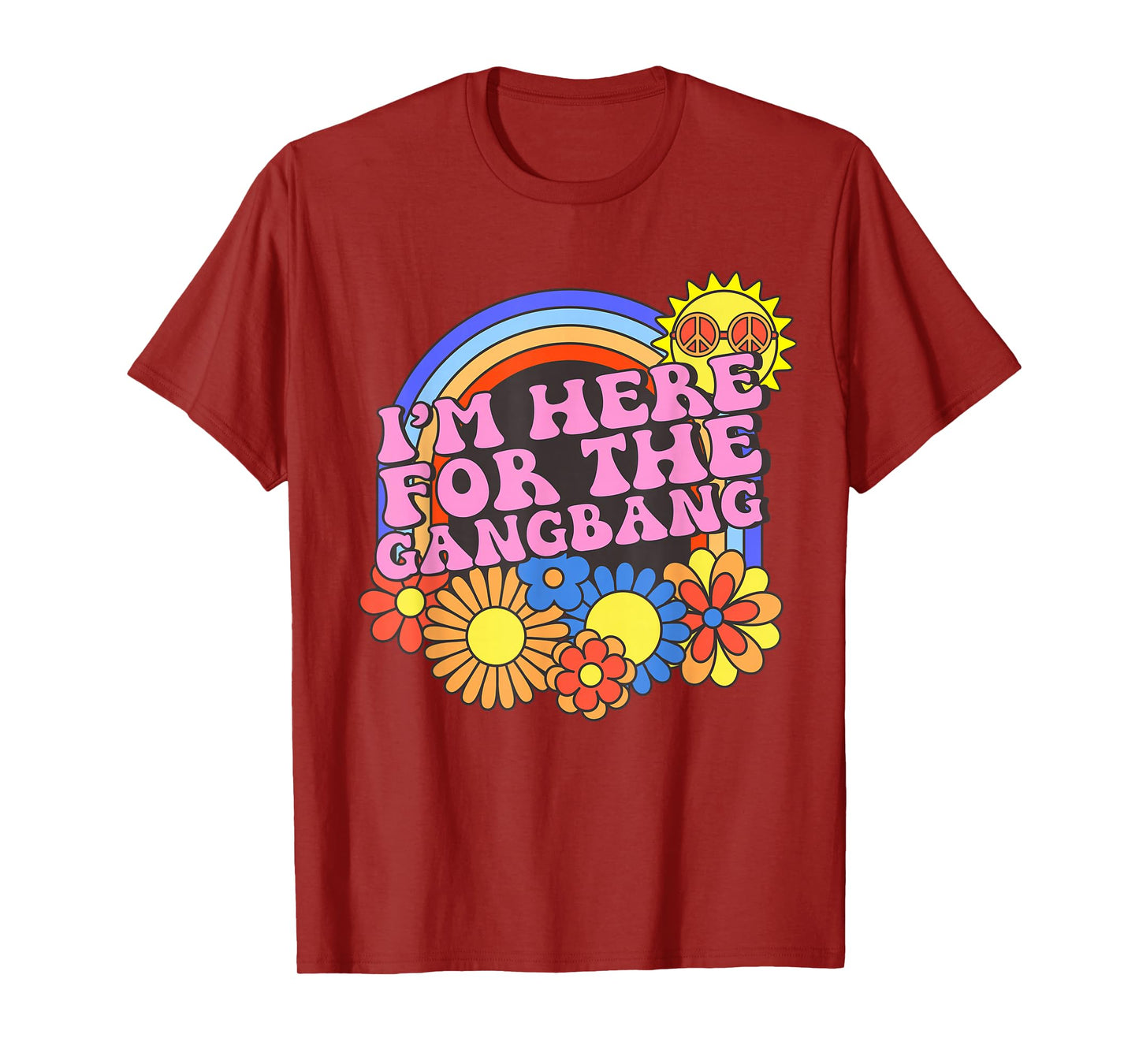 Inappropriate I'm Here For The Gangbang Embarrassing Adult T-Shirt