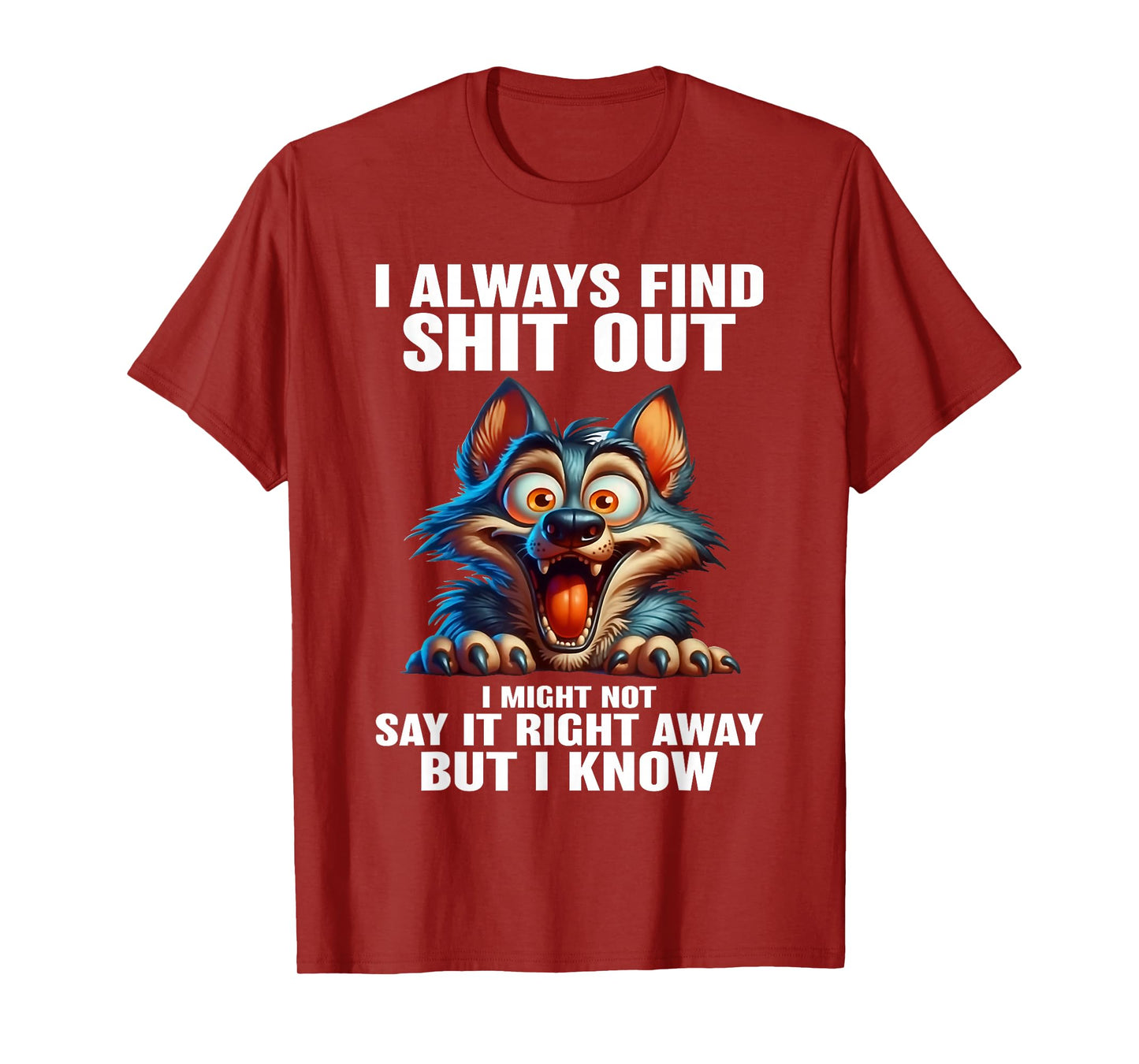 Wolf I Always Find Shit Out I Might Not Say It Right Away T-Shirt